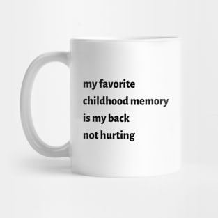 My Favorite Childhood Memory Is My Back Not Hurting Mug